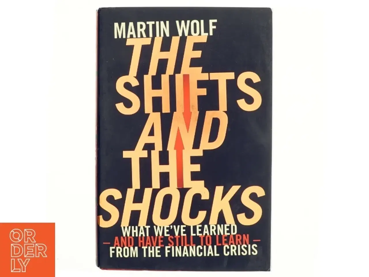 Billede 1 - The shifts and the shocks : what we&#39;ve learned - and have still to learn - from the financial crisis af Martin Wolf (1946-) (Bog)