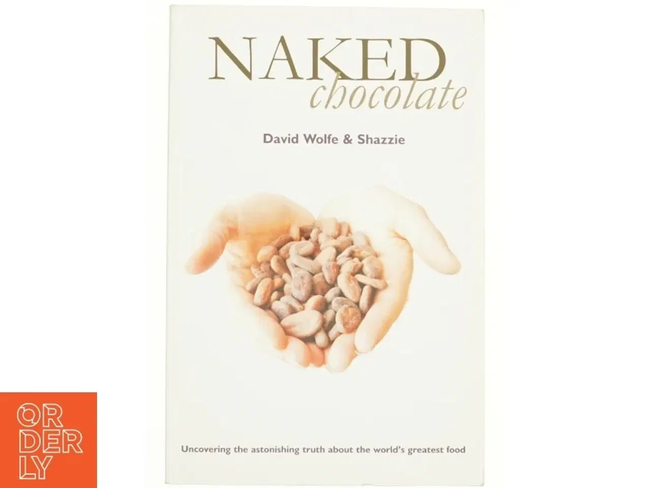 Billede 1 - Naked Chocolate by David Wolfe af Wolfe, David; Shazzie (Bog)