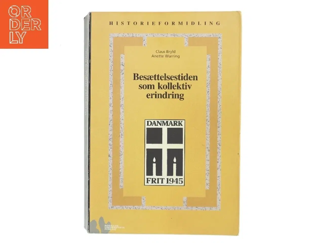 Billede 1 - Besættelsestiden som kollektiv erindring : historie- og traditionsforvaltning af krig og besættelse 1945-1997 (Bog)