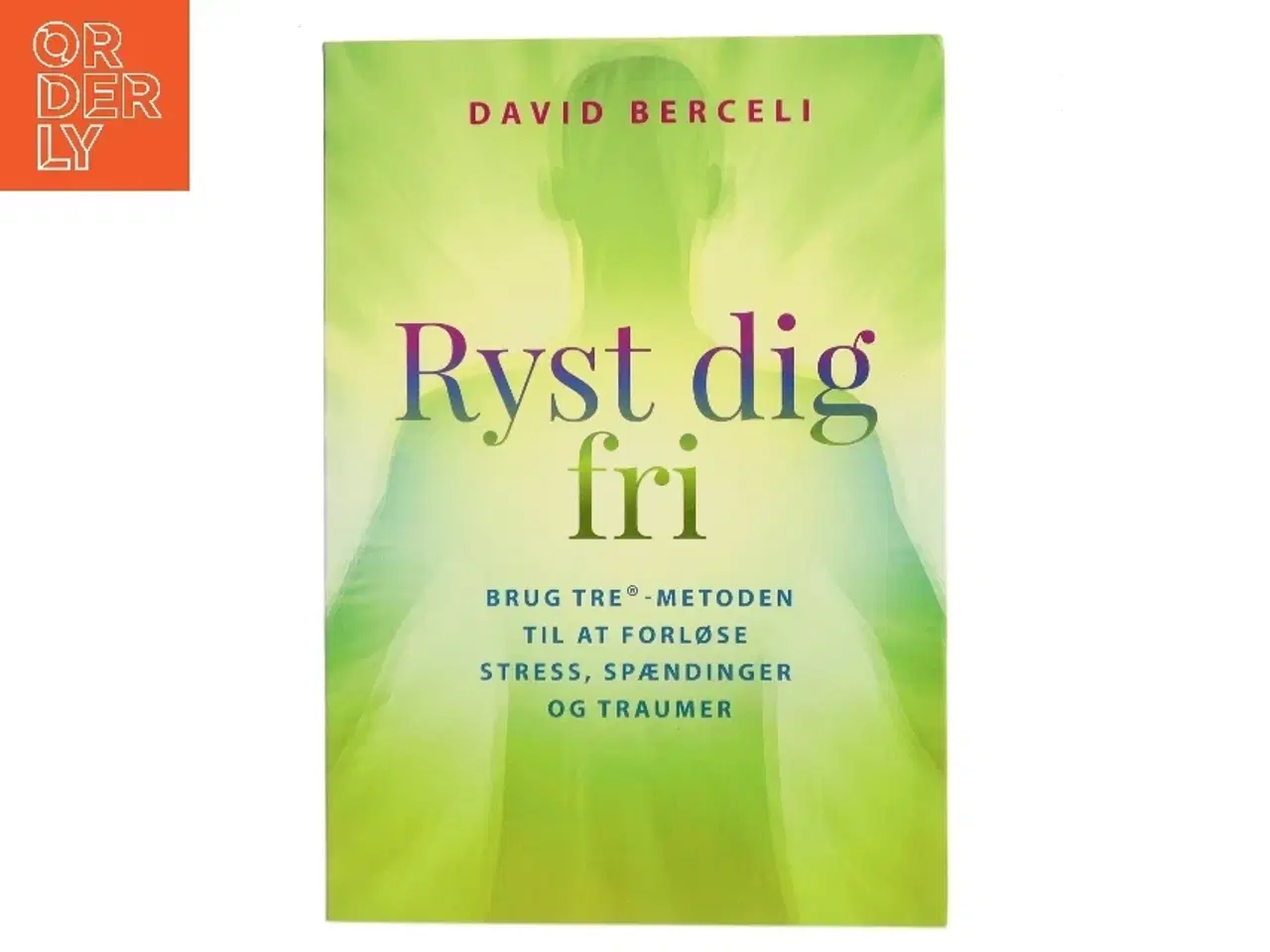 Billede 1 - Ryst dig fri : brug TRE-metoden til at forløse stress, spændinger og traumer af David Berceli (Bog)