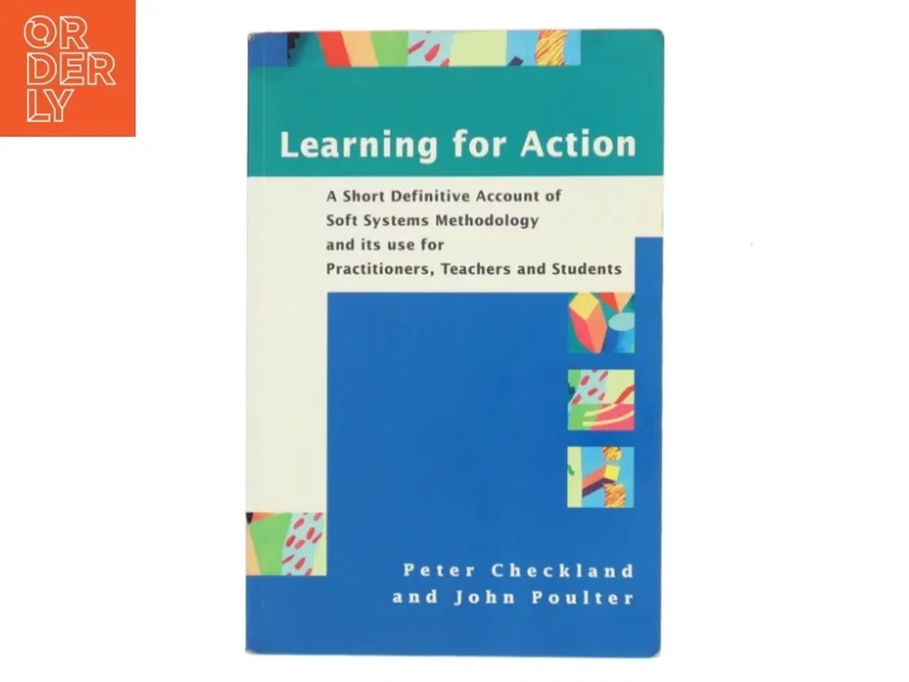 Billede 1 - Learning for action : a short definitive account of soft systems methodology, and its use for practitioners, teachers and students (Bog)