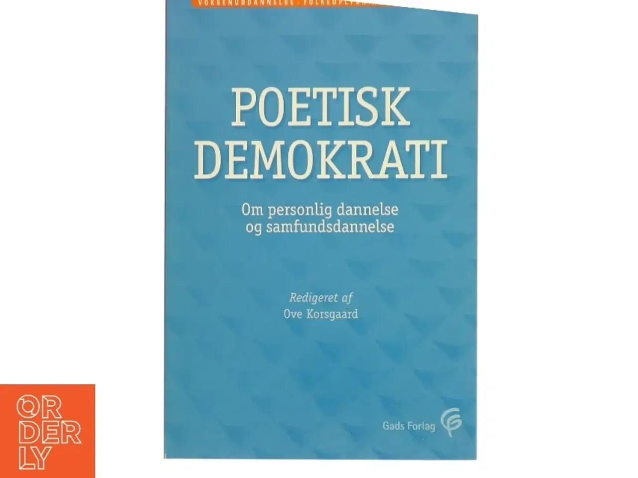 Billede 1 - Poetisk demokrati : om personlig dannelse og samfundsdannelse af Ove Korsgaard (Bog)