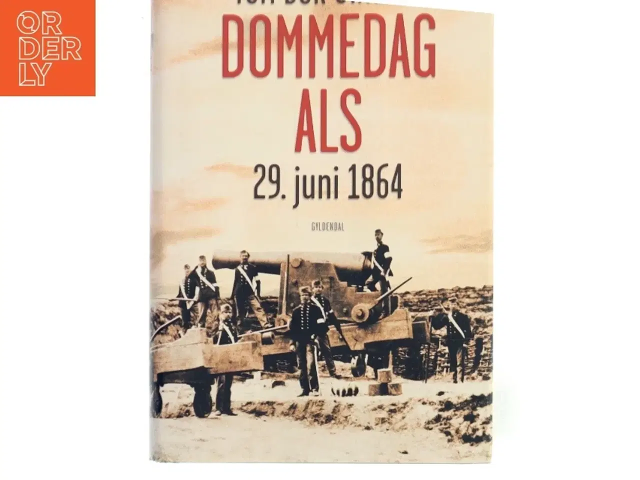 Billede 1 - Dommedag Als : 29. juni 1864 : kampen for Danmarks eksistens af Tom Buk-Swienty (Bog)