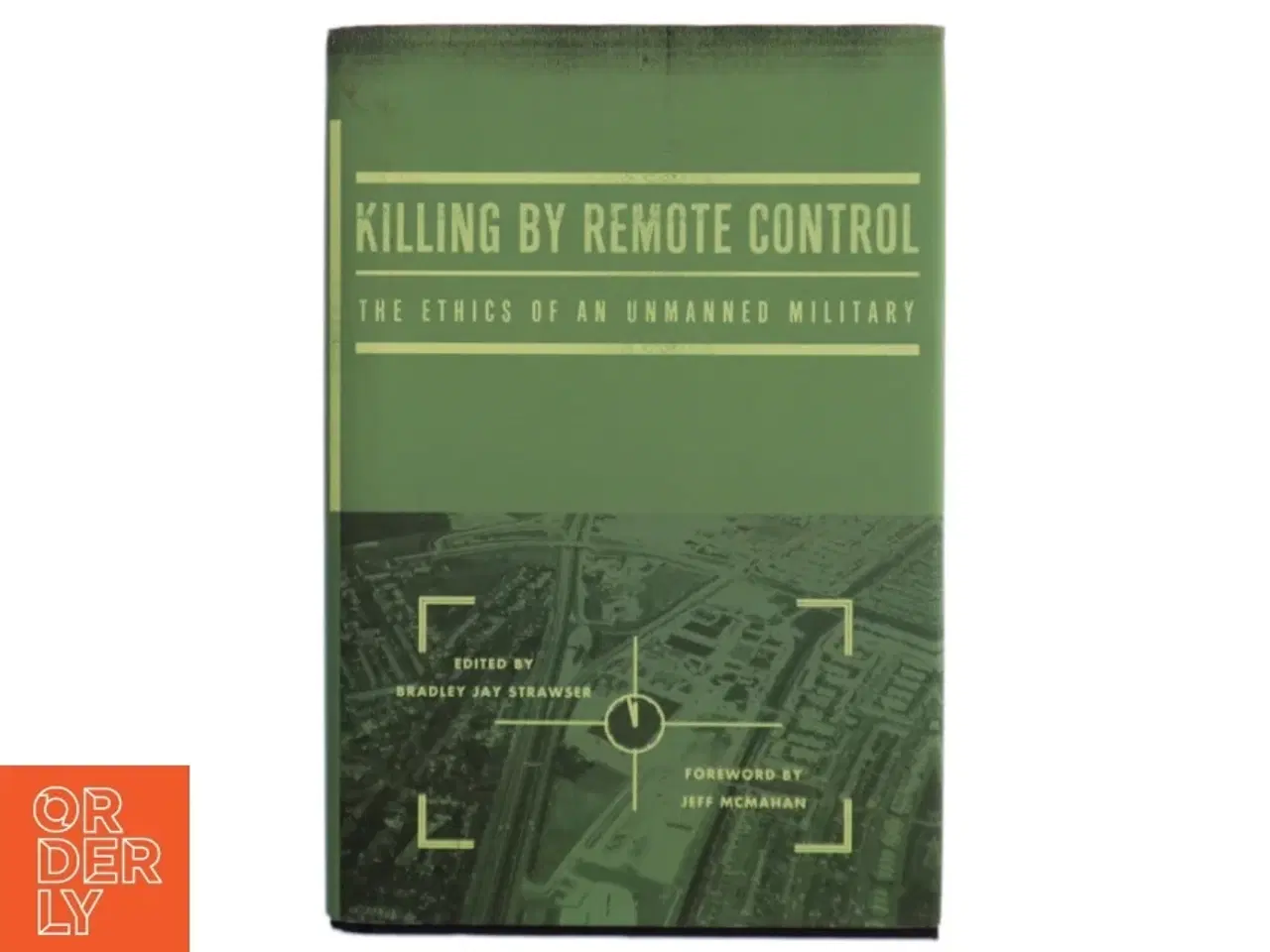 Billede 1 - Killing by remote control : the ethics of an unmanned military af Bradley Jay Strawser (Bog)
