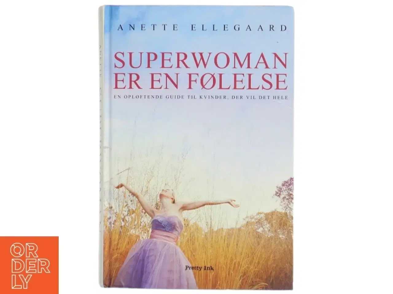 Billede 1 - Superwoman er en følelse : en opløftende guide til kvinder, der vil det hele af Anette Ellegaard (Bog)