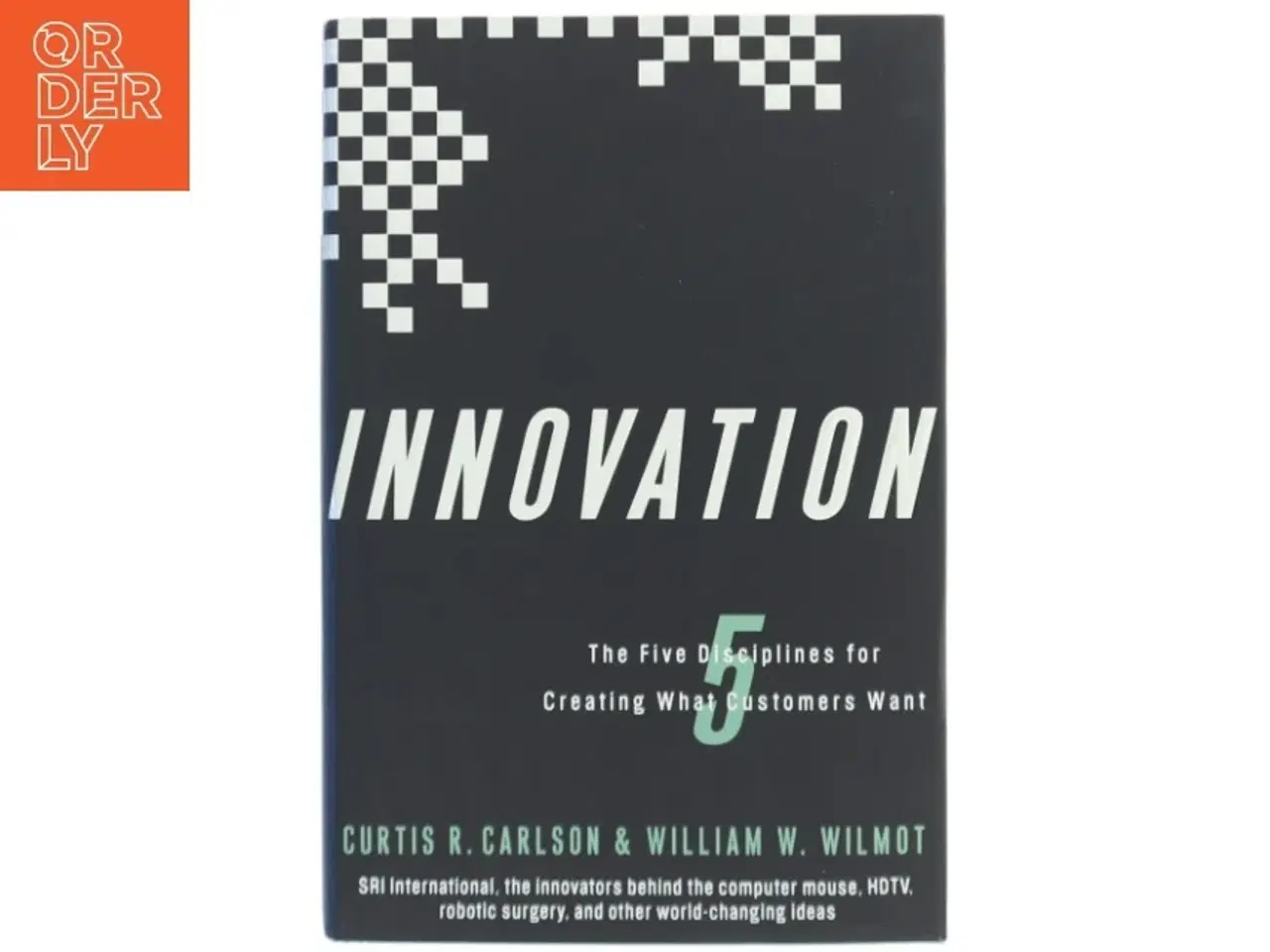 Billede 1 - Innovation : the five disciplines for creating what customers want af Curtis R. Carlson (Bog)
