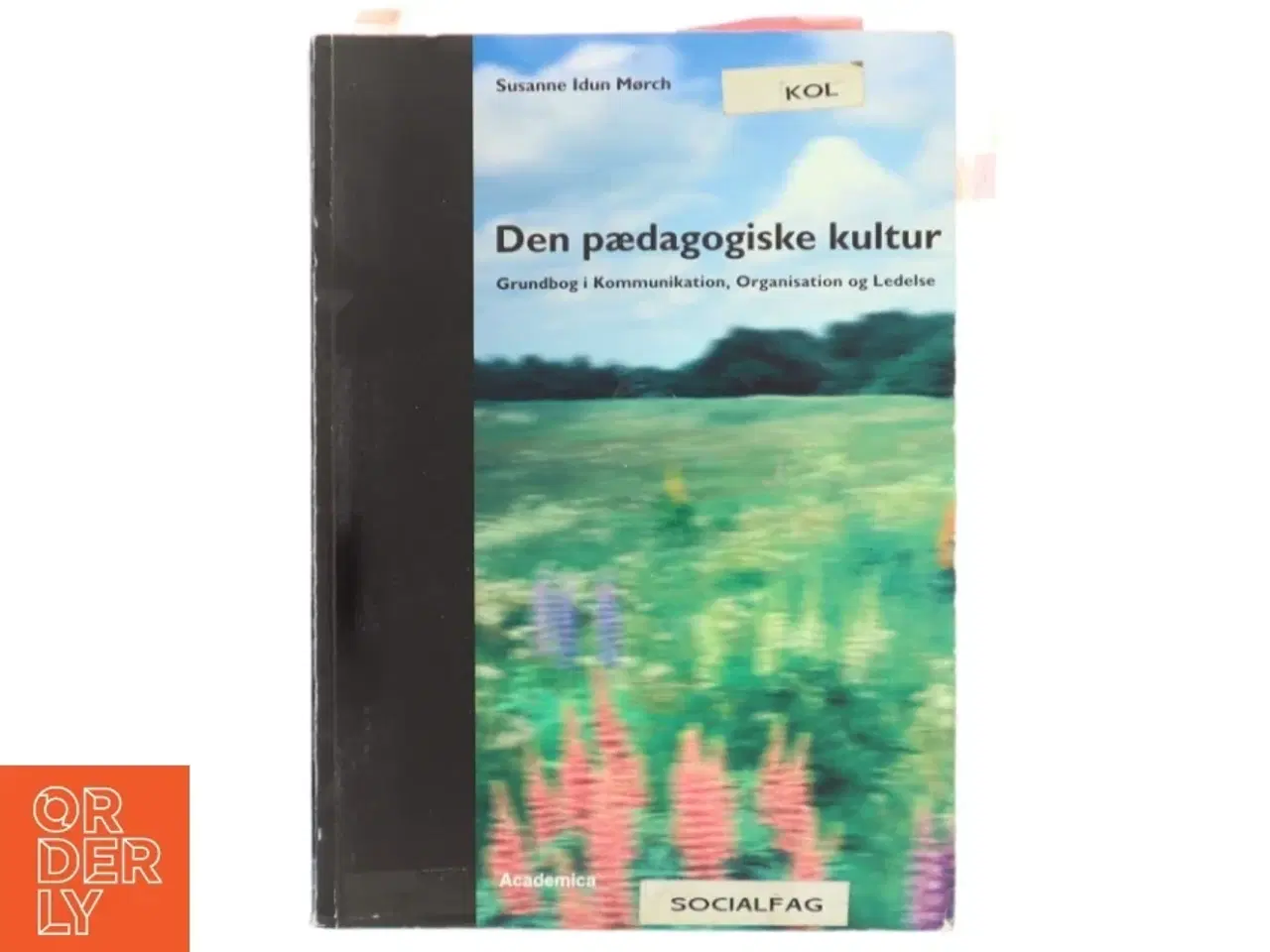 Billede 1 - Den pædagogiske kultur : grundbog i kommunikation, organisation og ledelse af Susanne Idun Mørch (Bog)