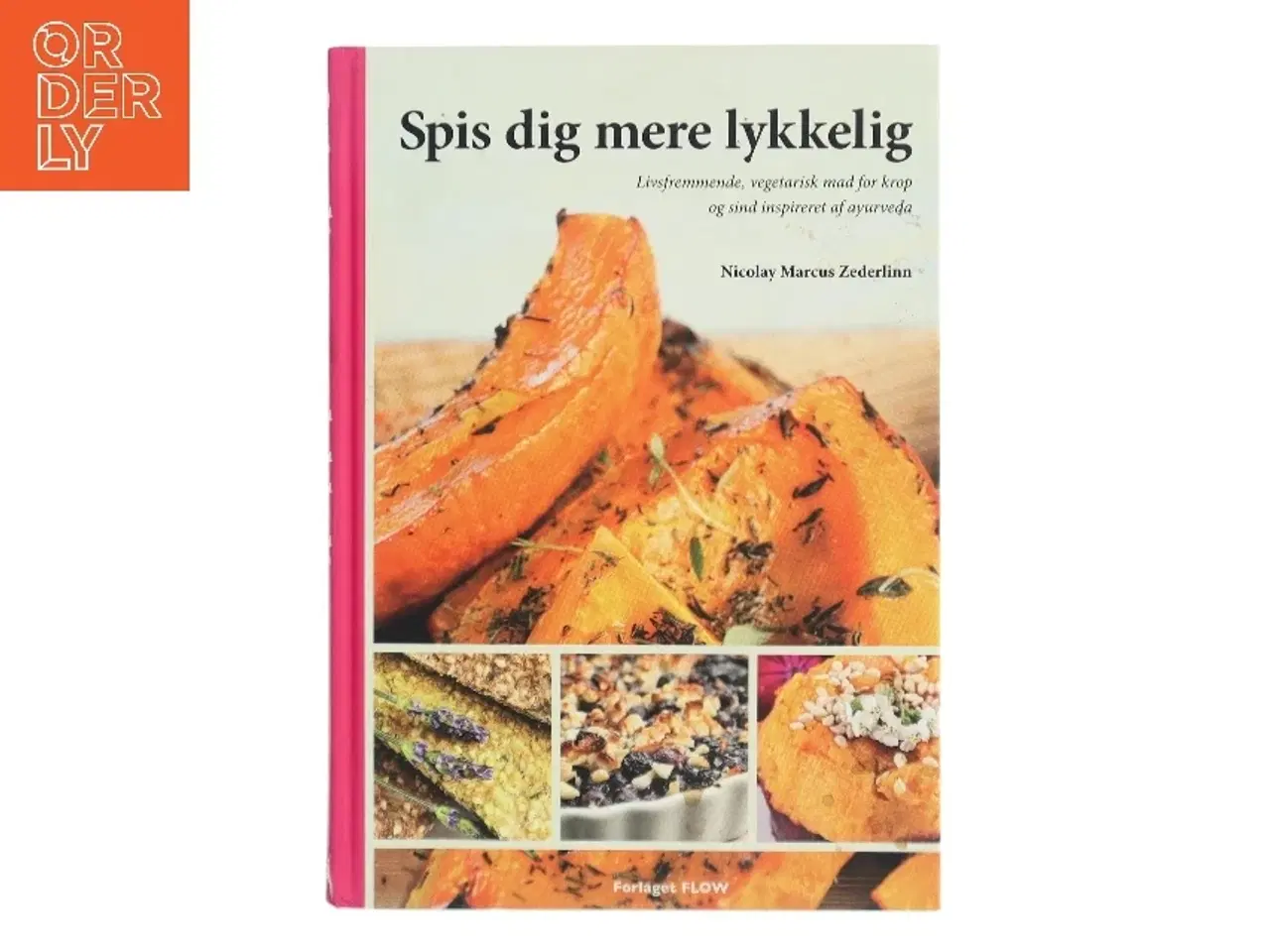 Billede 1 - Spis dig mere lykkelig : livsfremmende, vegetarisk mad for krop og sind inspireret af ayurveda af Nicolay Marcus Zederlinn (Bog)