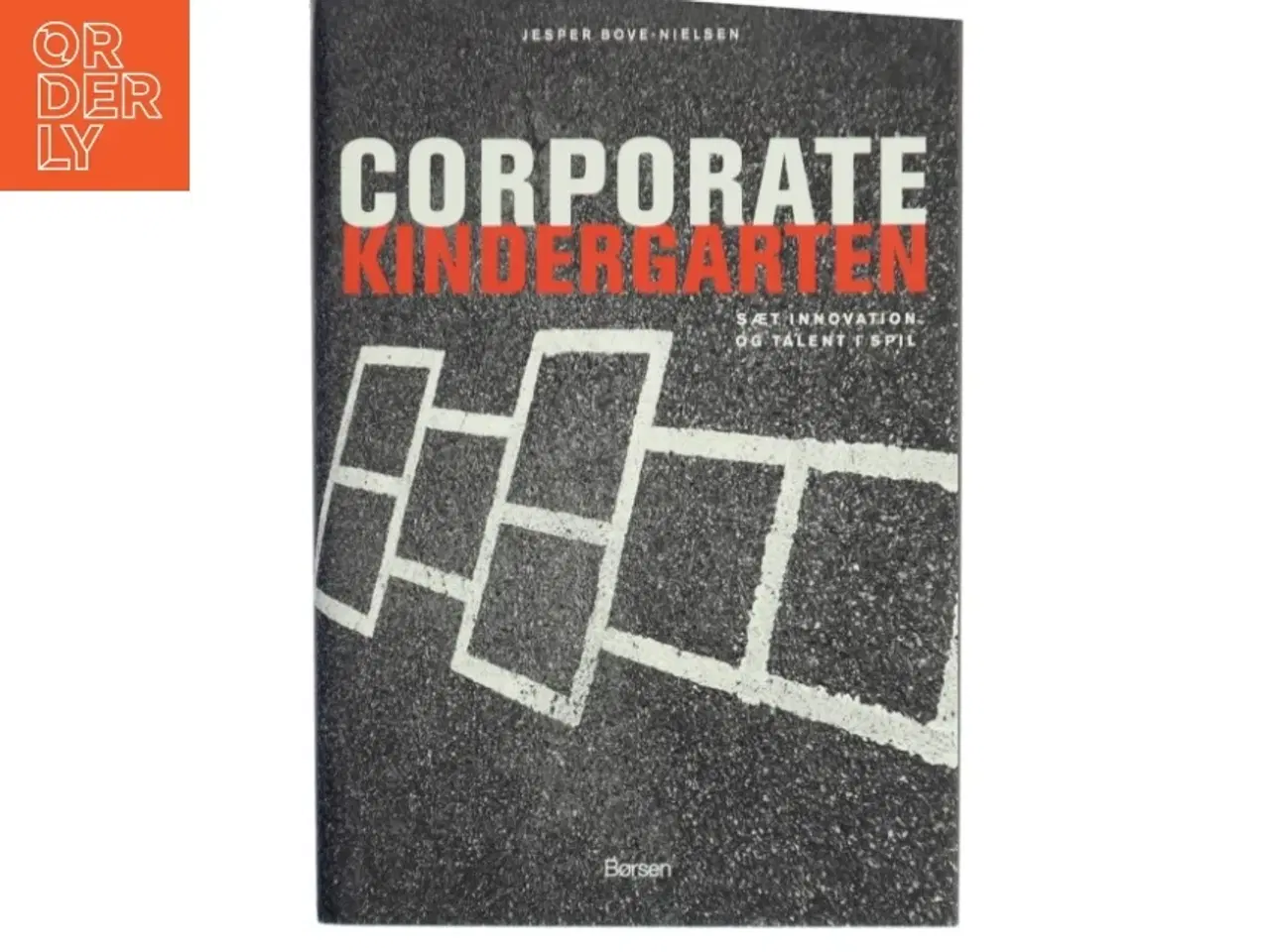Billede 1 - Corporate kindergarten : sæt innovation og talent i spil af Jesper Bove-Nielsen (Bog)