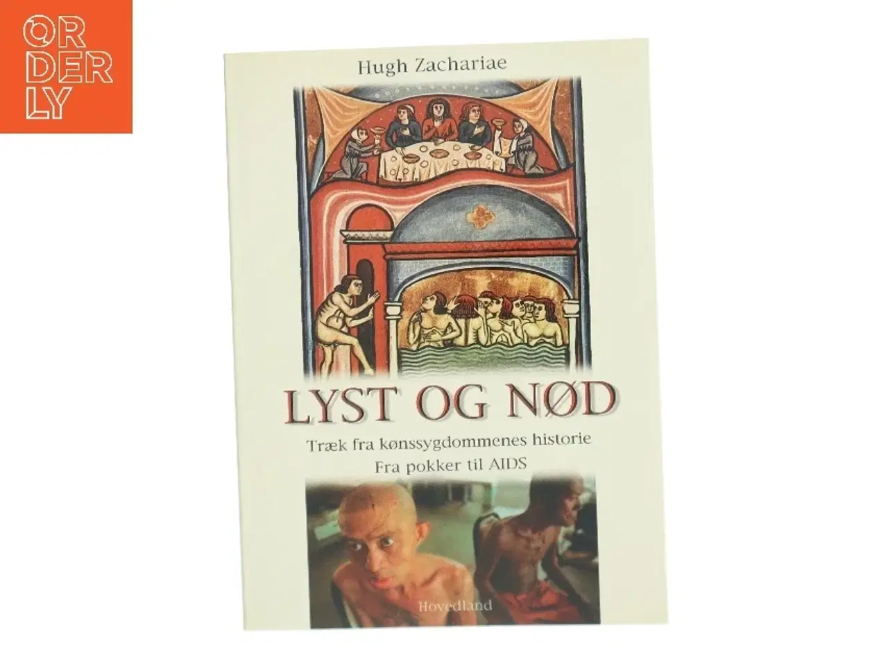 Billede 1 - Lyst og nød : træk fra kønssygdommenes historie : fra pokker til AIDS af Hugh Zachariae (Bog)