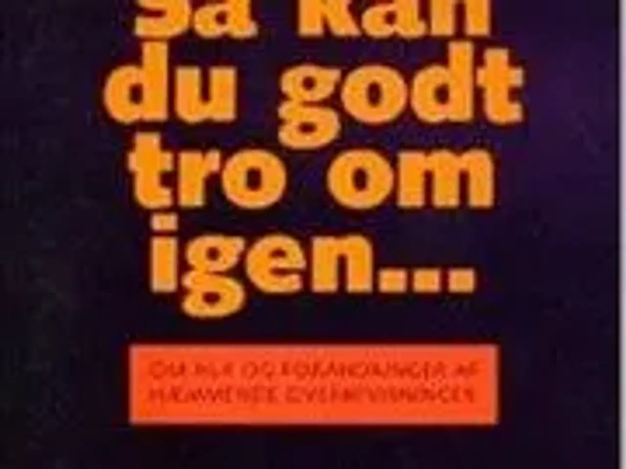 Billede 1 - Så kan du godt tro om igen...