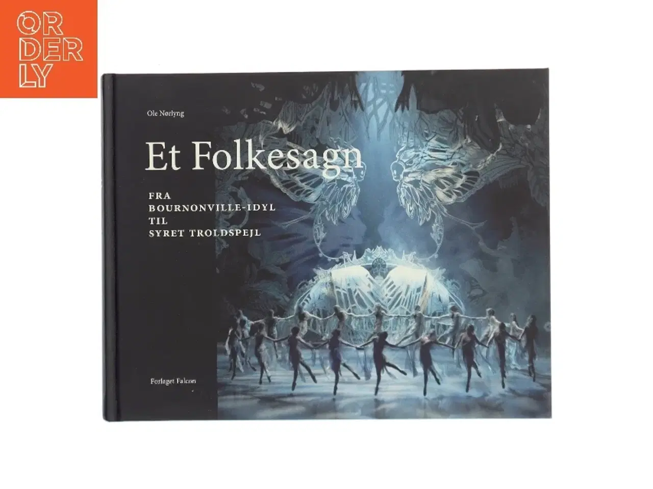 Billede 1 - Et folkesagn : fra Bournonville-idyl til syret troldspejl af Ole Nørlyng (Bog)