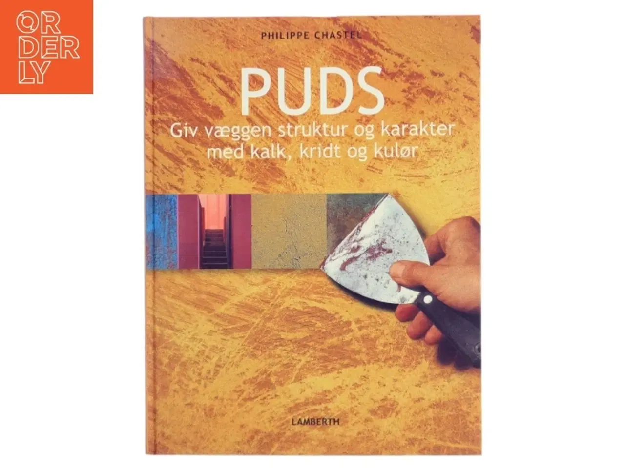 Billede 1 - Puds : giv væggen struktur og karakter med kalk, kridt og kulør af Philippe Chastel (Bog)