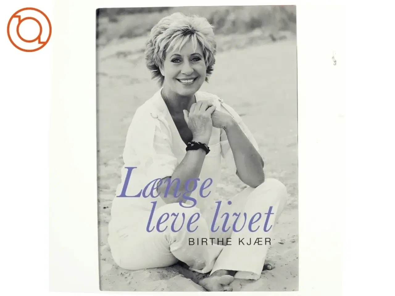 Billede 1 - Længe leve livet af Birthe Kjær (Bog)