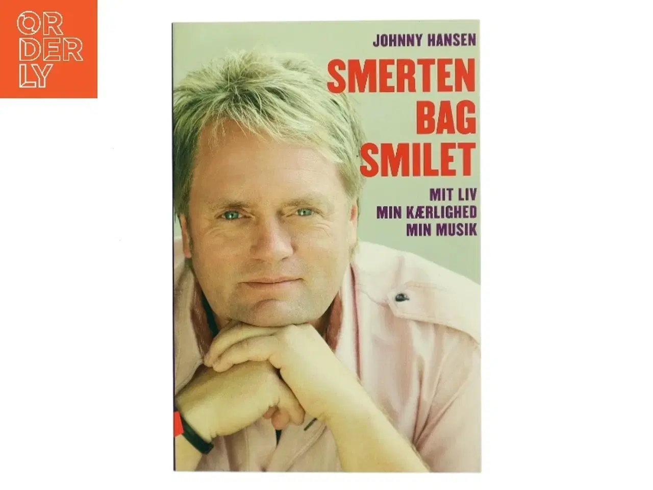 Billede 1 - Smerten bag smilet : mit liv, min kærlighed, min musik af Johnny Hansen (f. 1965) (Bog)