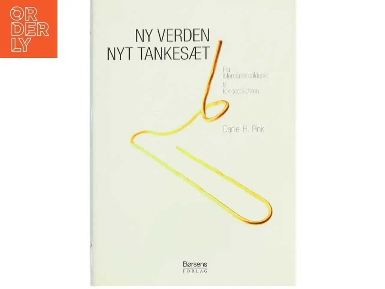 Billede 1 - Ny verden - nyt tankesæt : fra informationsalder til konceptalder af Daniel H. Pink (Bog)