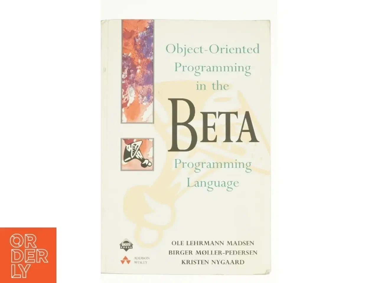 Billede 1 - Object-Oriented Programming in the BETA Programming Language by Ole L., Nygaard, Kristen, Miller, B. P. Madsen af Madsen, Ole Lehrmann / Nygaard, Kris