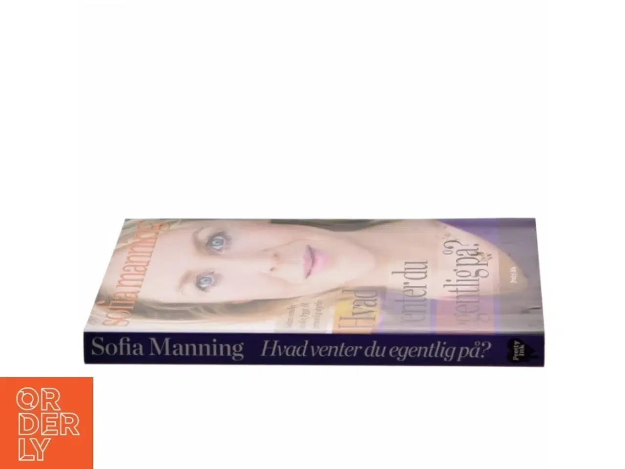 Billede 2 - Hvad venter du egentlig på? : sådan vender du din frygt til personlig styrke af Sofia Manning (Bog)