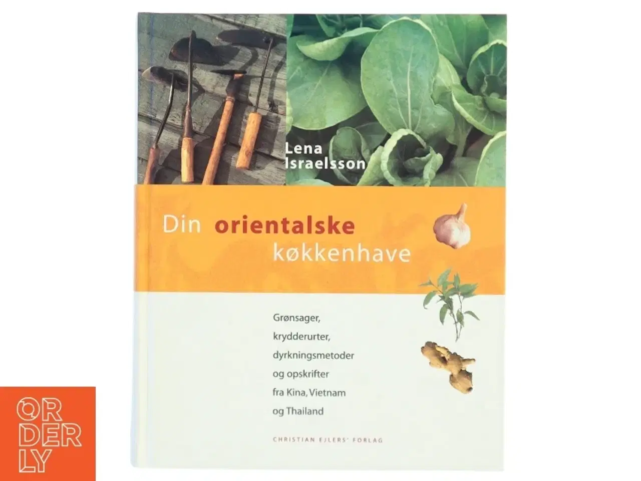 Billede 1 - Din orientalske køkkenhave : grønsager, krydderurter, dyrkningsmetoder og opskrifter fra Kina, Vietnam og Thailand af Lena Israelsson (Bog)