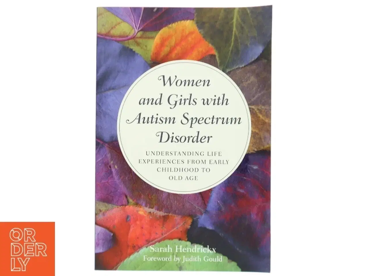 Billede 1 - Women and girls with autism spectrum disorder : understanding life experiences from early childhood to old age af Sarah Hendrickx (Bog)