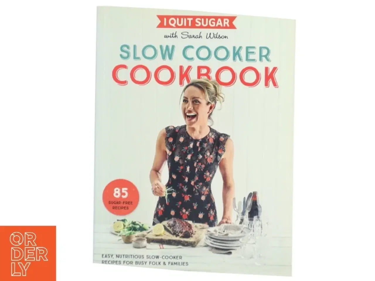Billede 1 - I Quit Sugar Slow Cooker Cookbook af Sarah Wilson (Bog)
