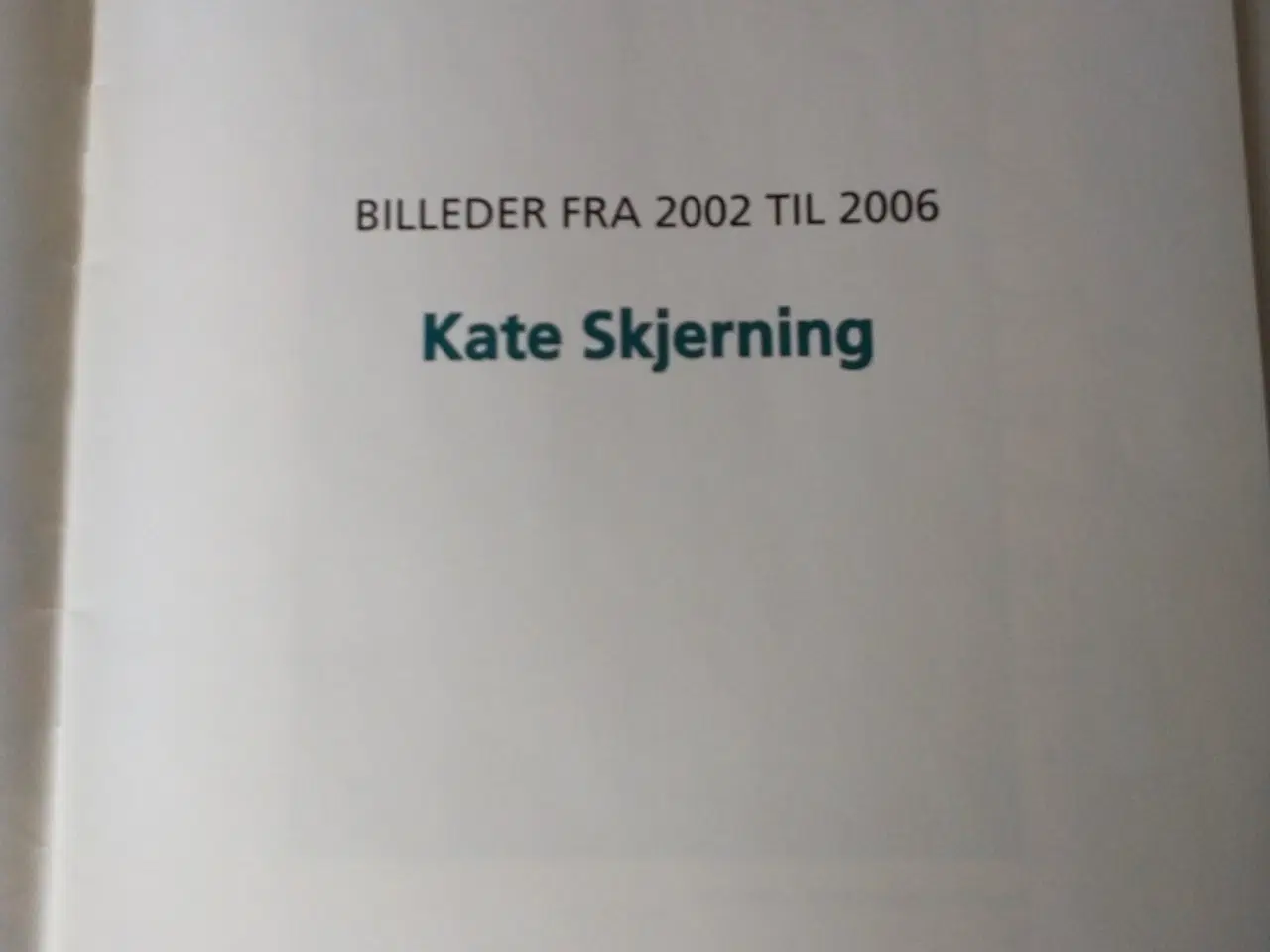 Billede 1 - Billeder fra 2002 til 2006. Af Kate Skjerning