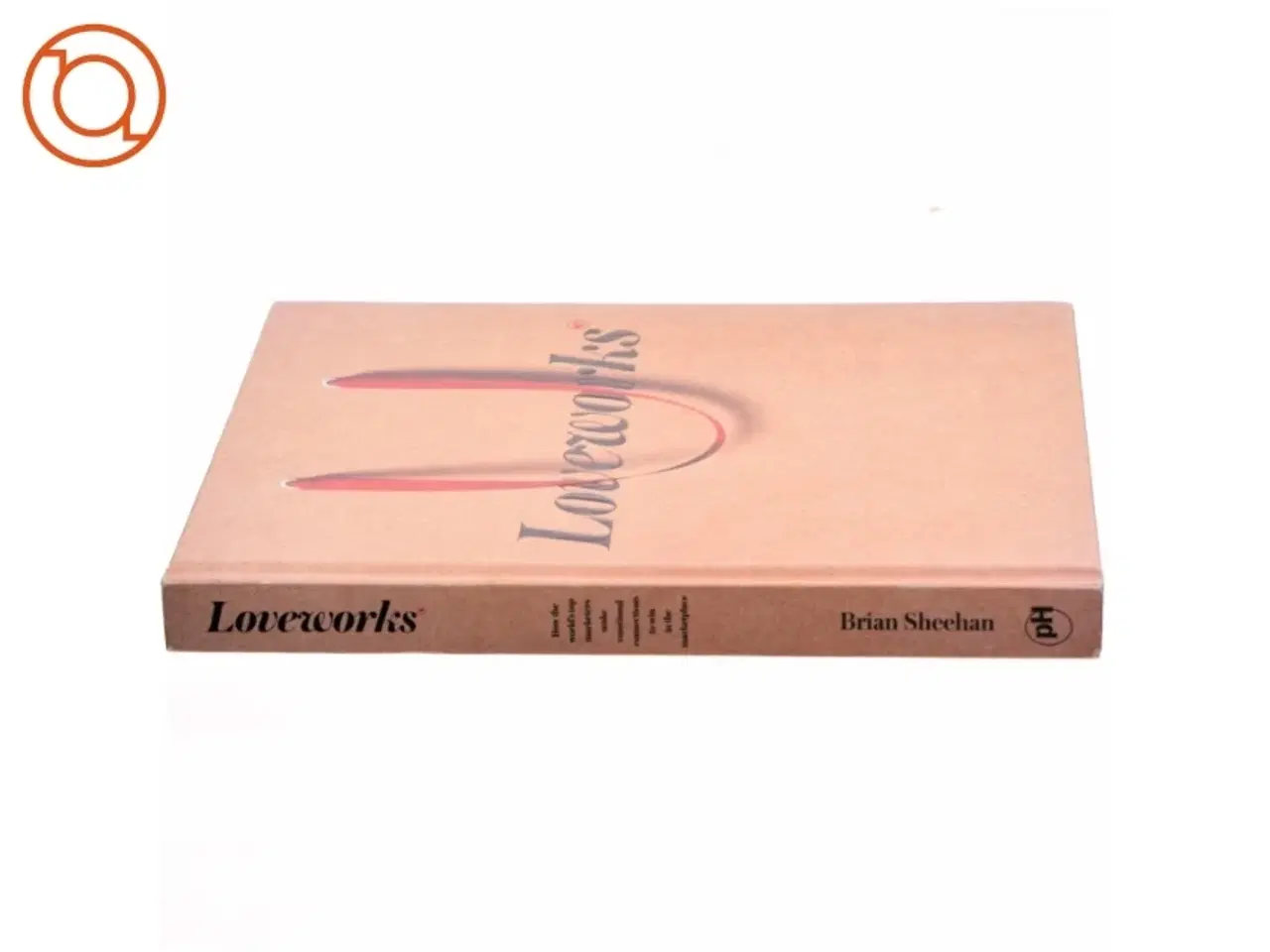 Billede 2 - Loveworks - What makes a Company Loved af Brian Sheehan (Bog)