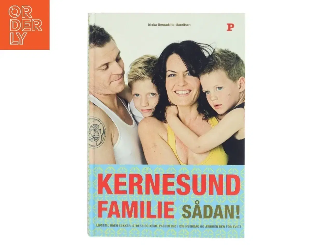 Billede 1 - Kernesund familie sådan! : livsstil, uden sukker, stress og kemi, passer ind i din hverdag og ændrer den for evigt af Ninka Mauritson (Bog)