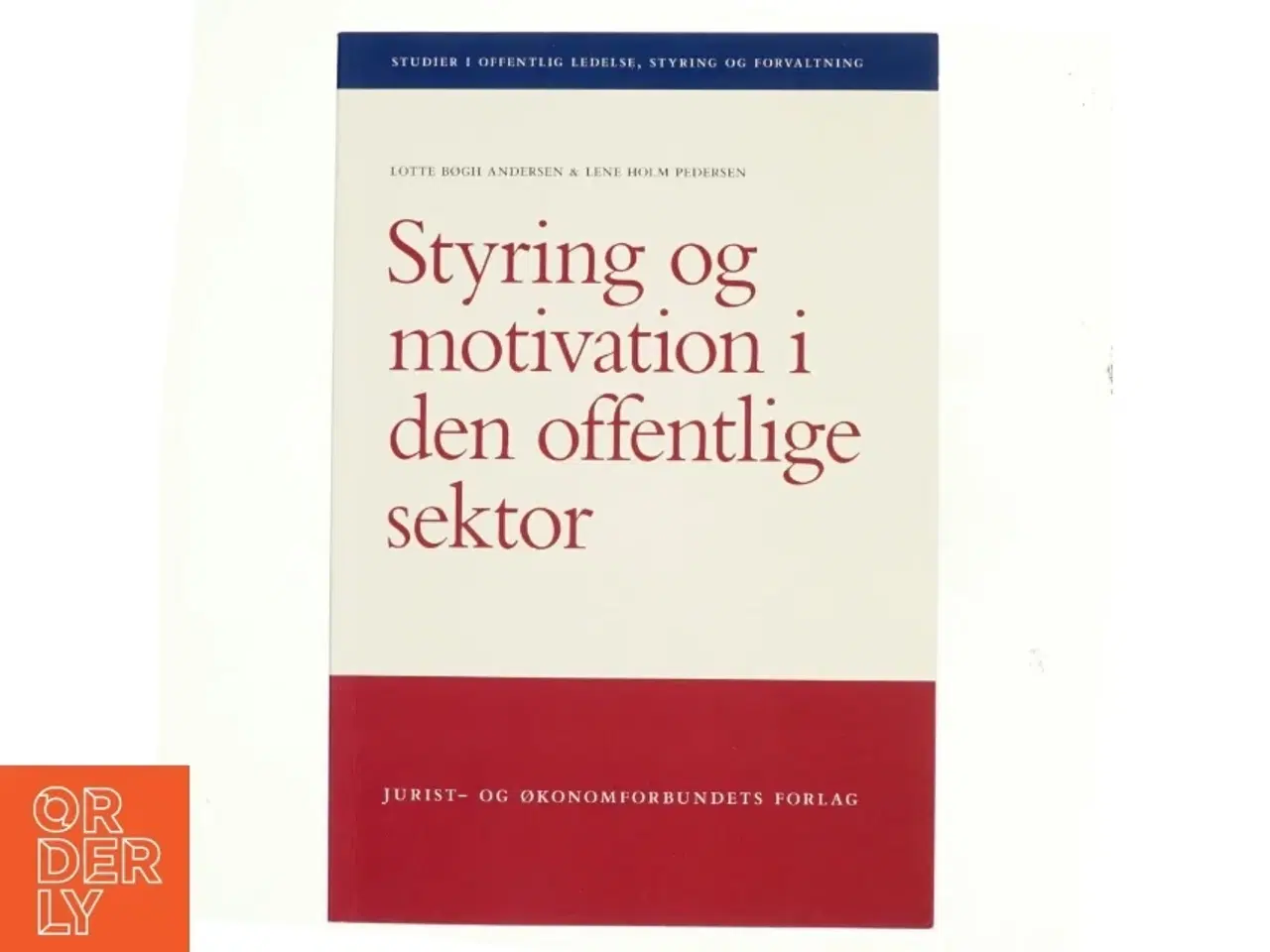 Billede 1 - Styring og motivation i den offentlige sektor af Lotte Bøgh Andersen (Bog)