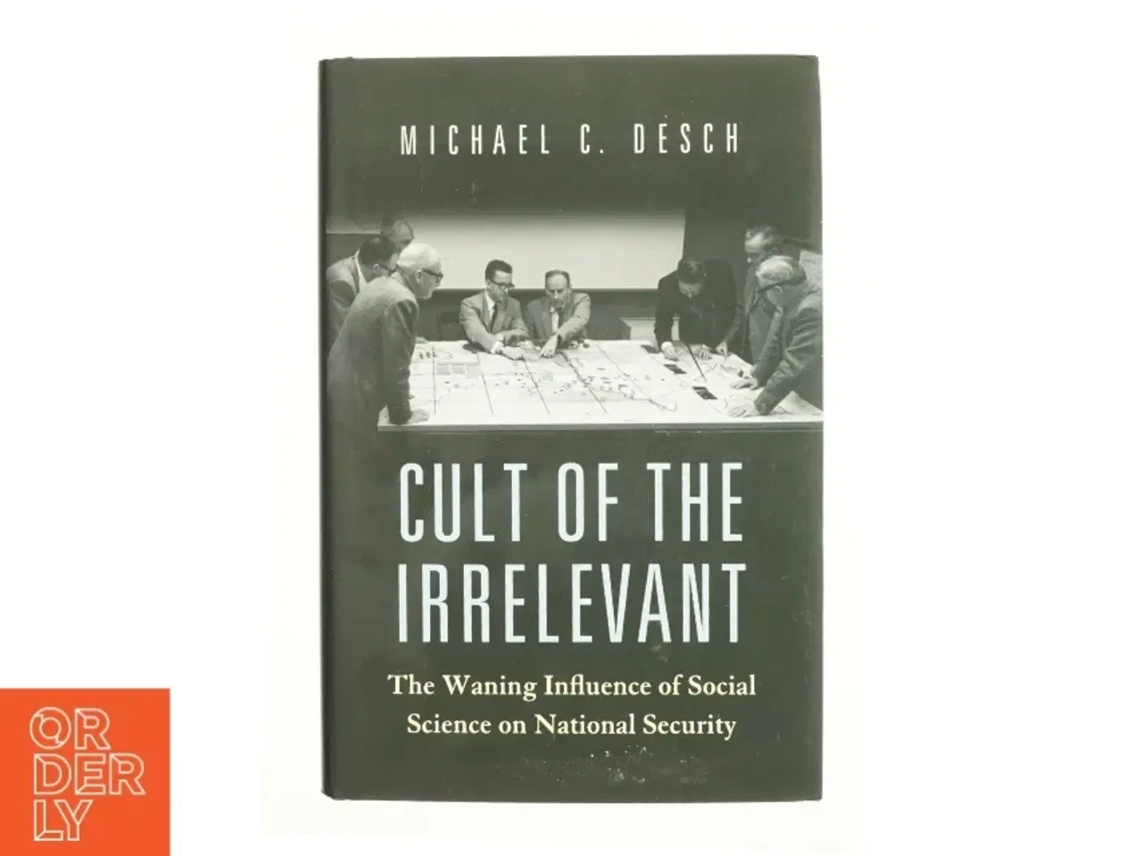 Billede 1 - Cult of the irrelevant : the waning influence of social science on national security af Michael C. Desch (1960-) (Bog)