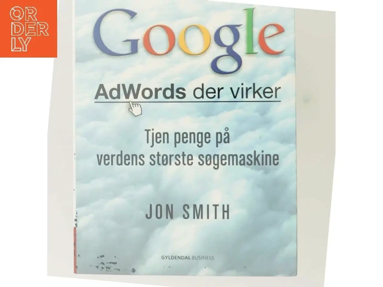 Billede 5 - Google : AdWords der virker : tjen penge på verdens største søgemaskine af Jon Smith (f. 1975-12-19) (Bog)