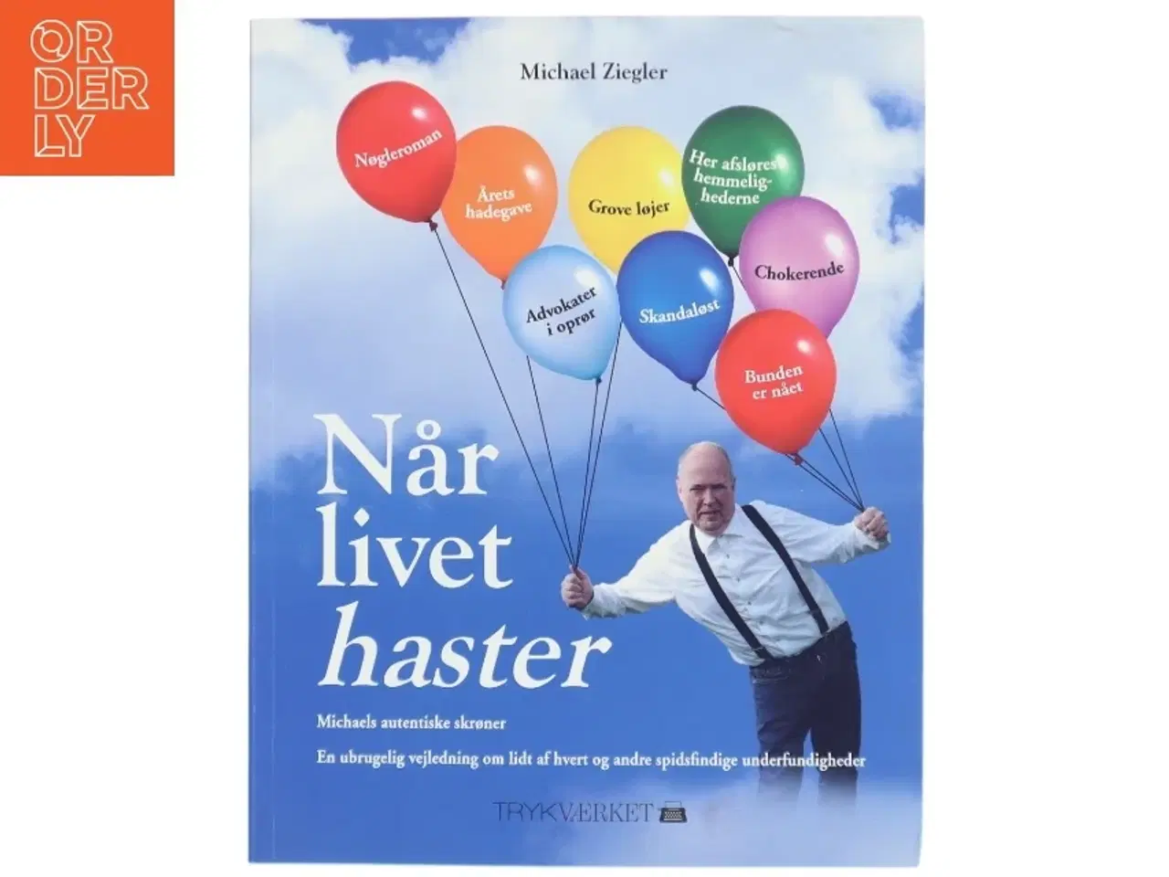 Billede 1 - Når livet haster : Michaels autentiske skrøner : en ubrugelig vejledning om lidt af hvert og andre spidsfindige underfundigheder af Michael