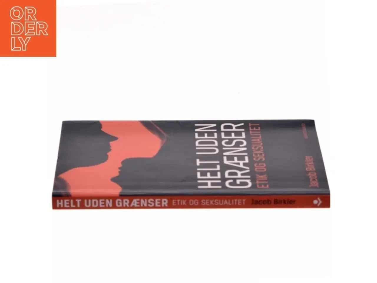 Billede 2 - Helt uden grænser : etik og seksualitet af Jacob Birkler (Bog)