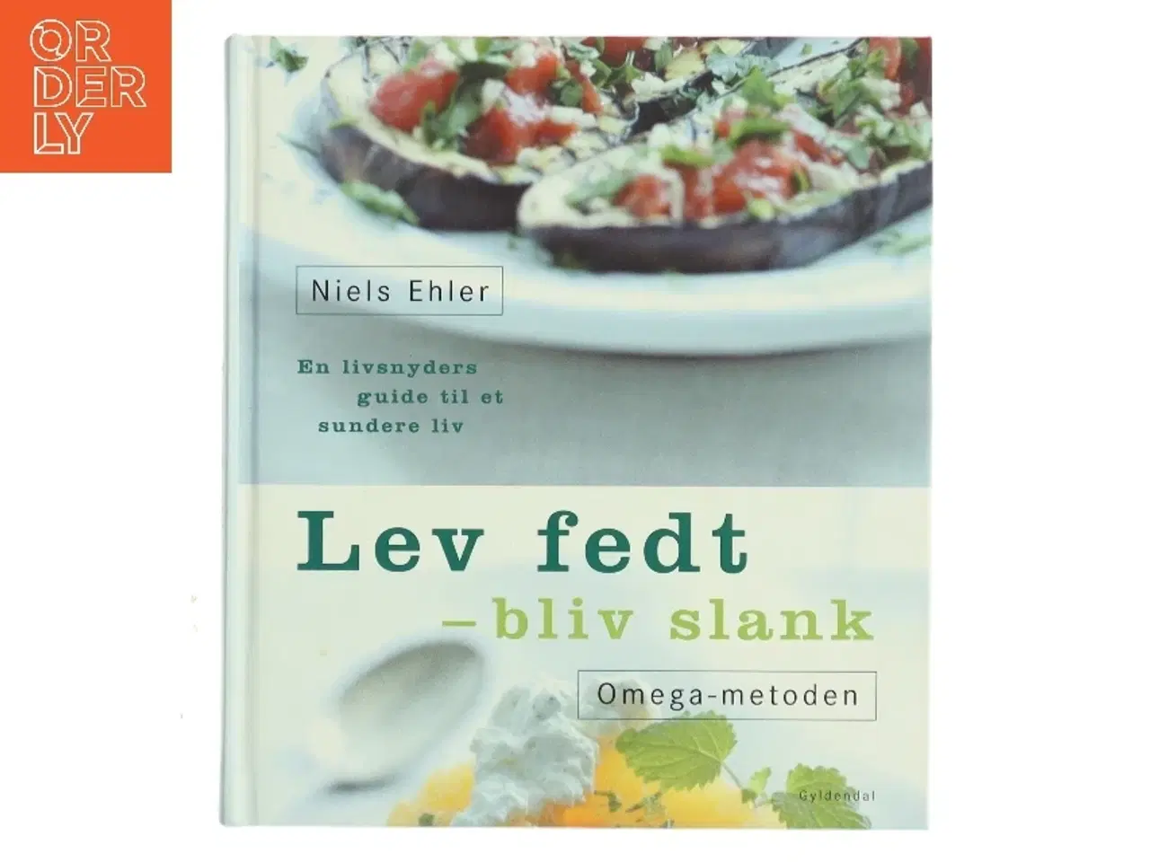 Billede 1 - Lev fedt - bliv slank : Omega-metoden : en livsnyders guide til et sundere liv af Niels Ehler (Bog)