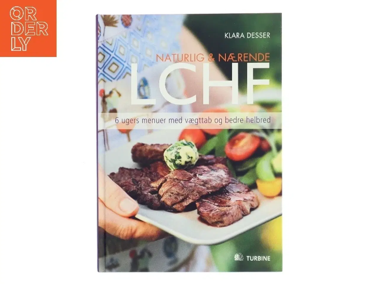 Billede 1 - Naturlig & nærende - LCHF : 6 ugers menuer med vægttab og bedre helbred af Klara Desser (Bog)