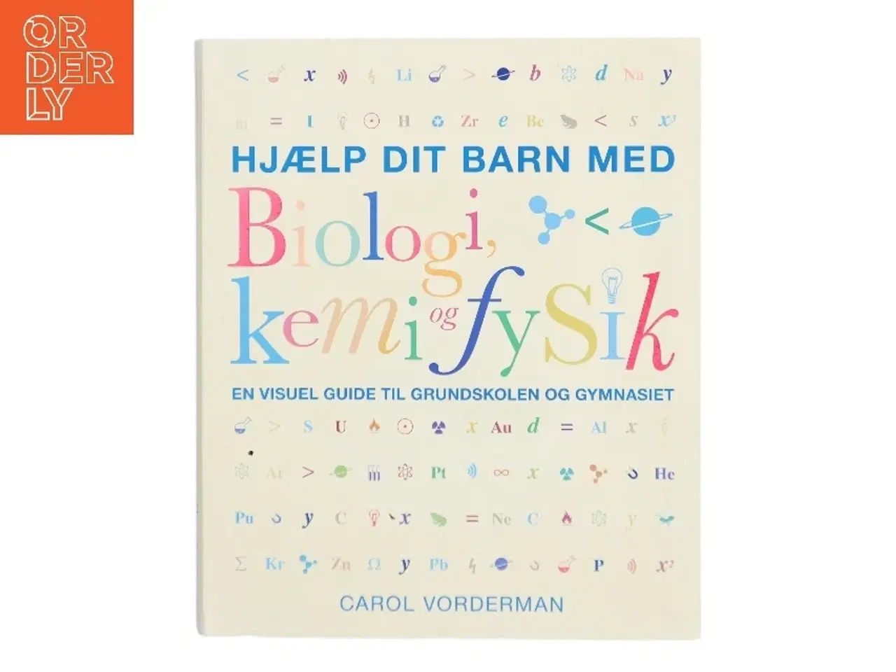 Billede 1 - Hjælp dit barn med biologi, kemi og fysik : en visuel guide til grundskolen og gymnasiet af Carol Vorderman (Bog)
