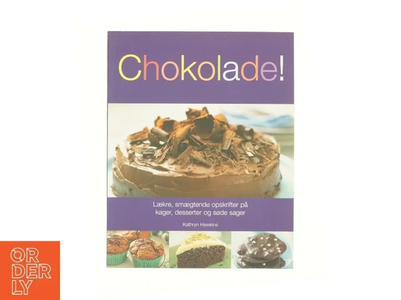 Billede 1 - Chokolade! : Lækre, smægtende opskrifter på kager, desserter og søde sager af Kathryn Hawkins (Bog)