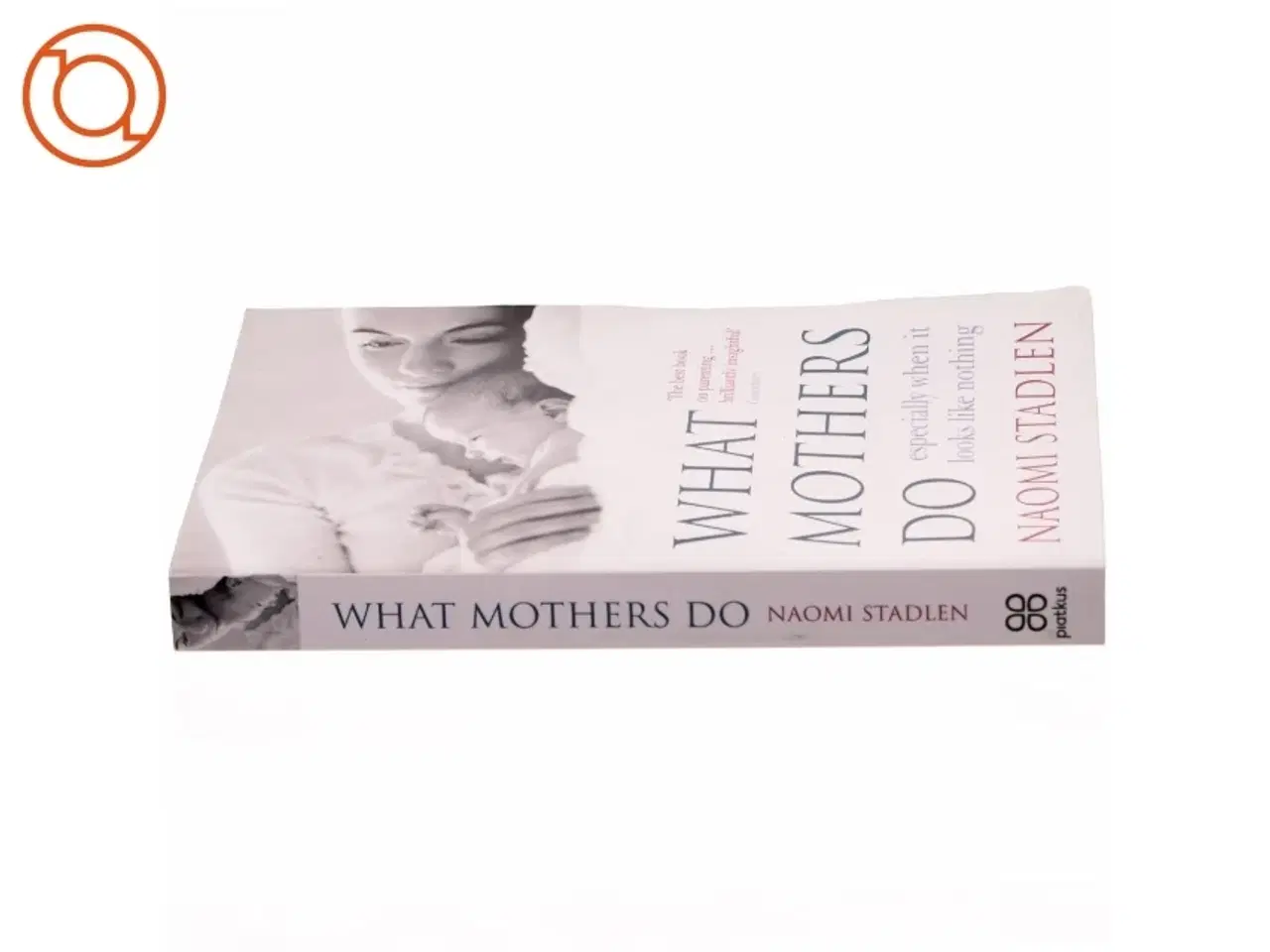 Billede 2 - What mothers do : especially when it looks like nothing af Naomi Stadlen (Bog)