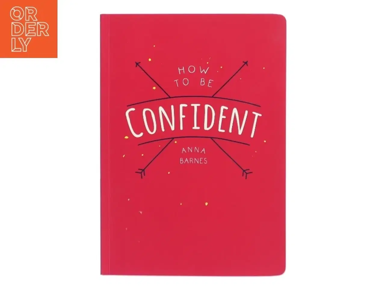 Billede 1 - How to Be Confident af Anna Barnes (Bog)