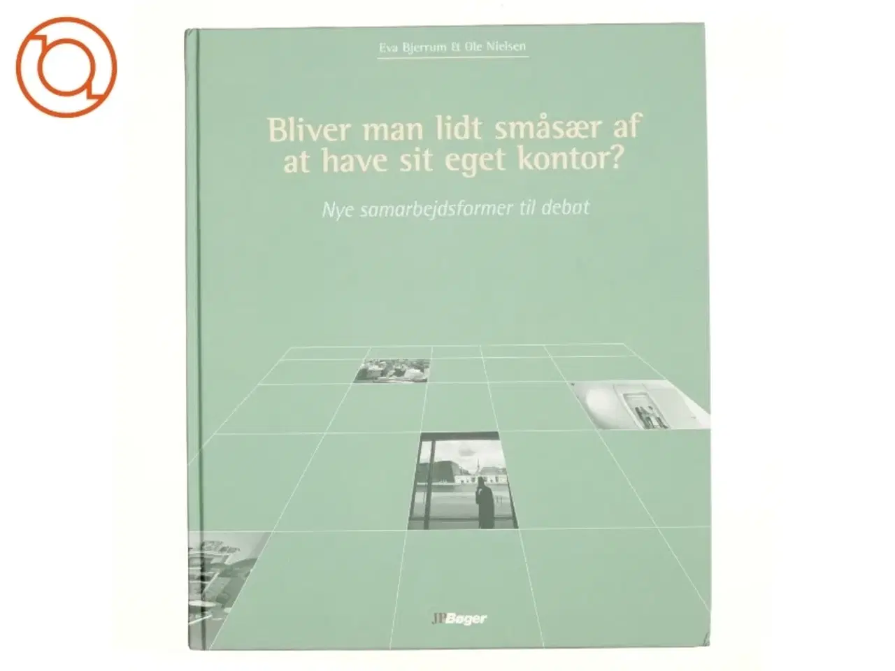 Billede 1 - Bliver man lidt småsær af at have sit eget kontor? : nye samarbejdsformer til debat (Bog)