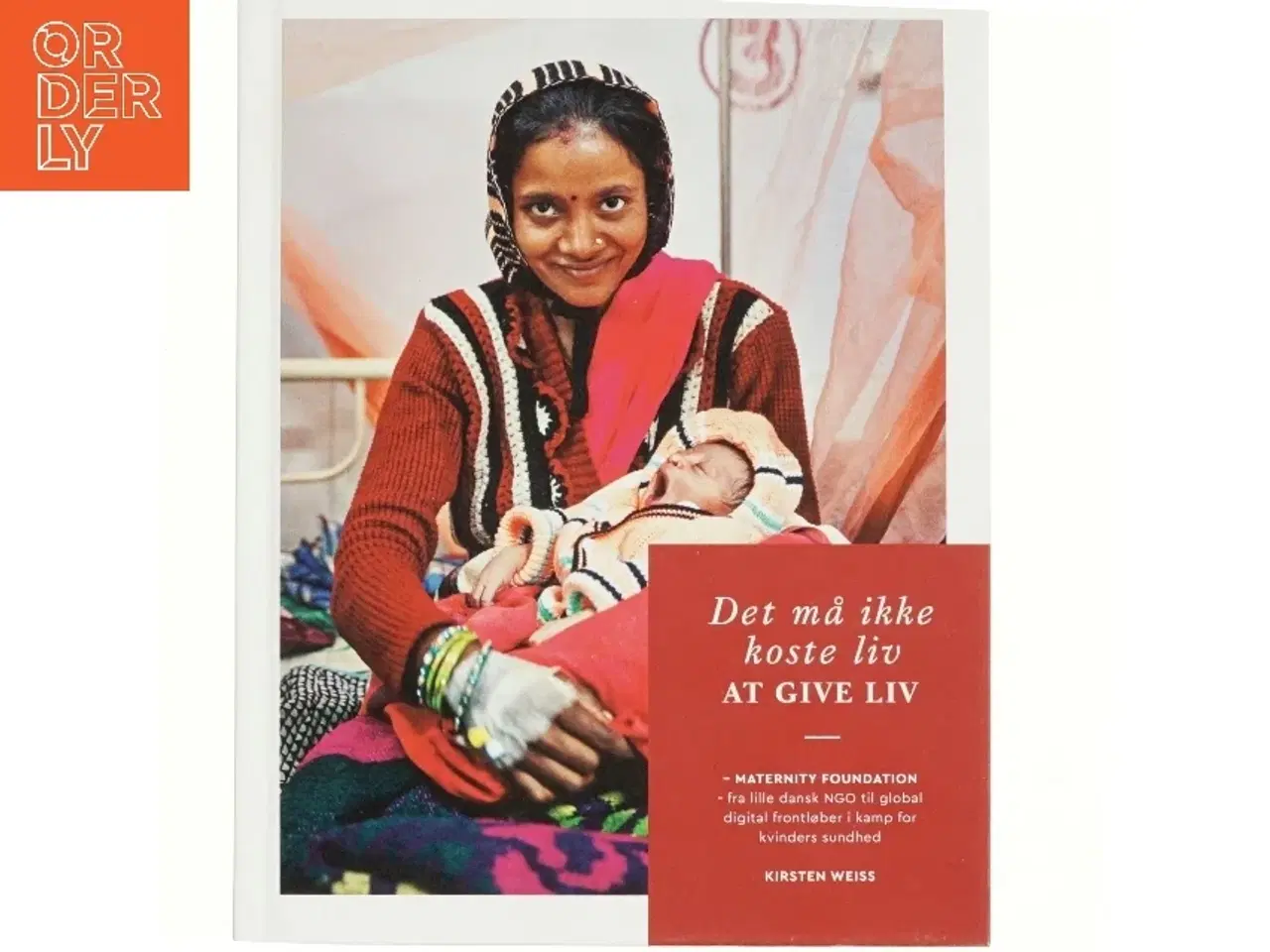 Billede 1 - Det må ikke koste liv at give liv : Maternity Foundation - fra lille dansk NGO til global digital frontløber i kamp for kvinders sundhed af