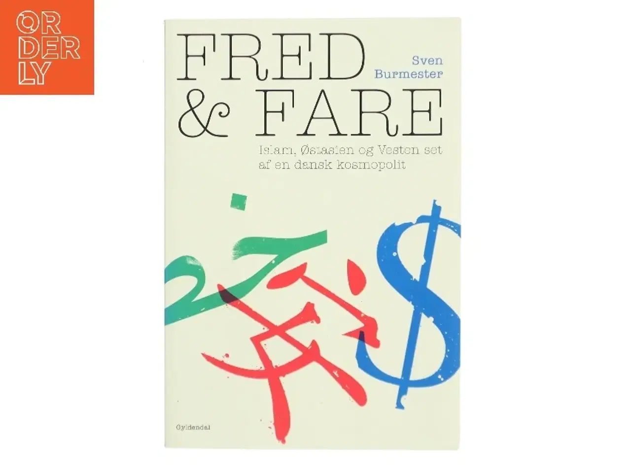 Billede 1 - Fred og fare : islam, Østasien og Vesten set af en dansk kosmopolit af Sven Burmester (Bog)