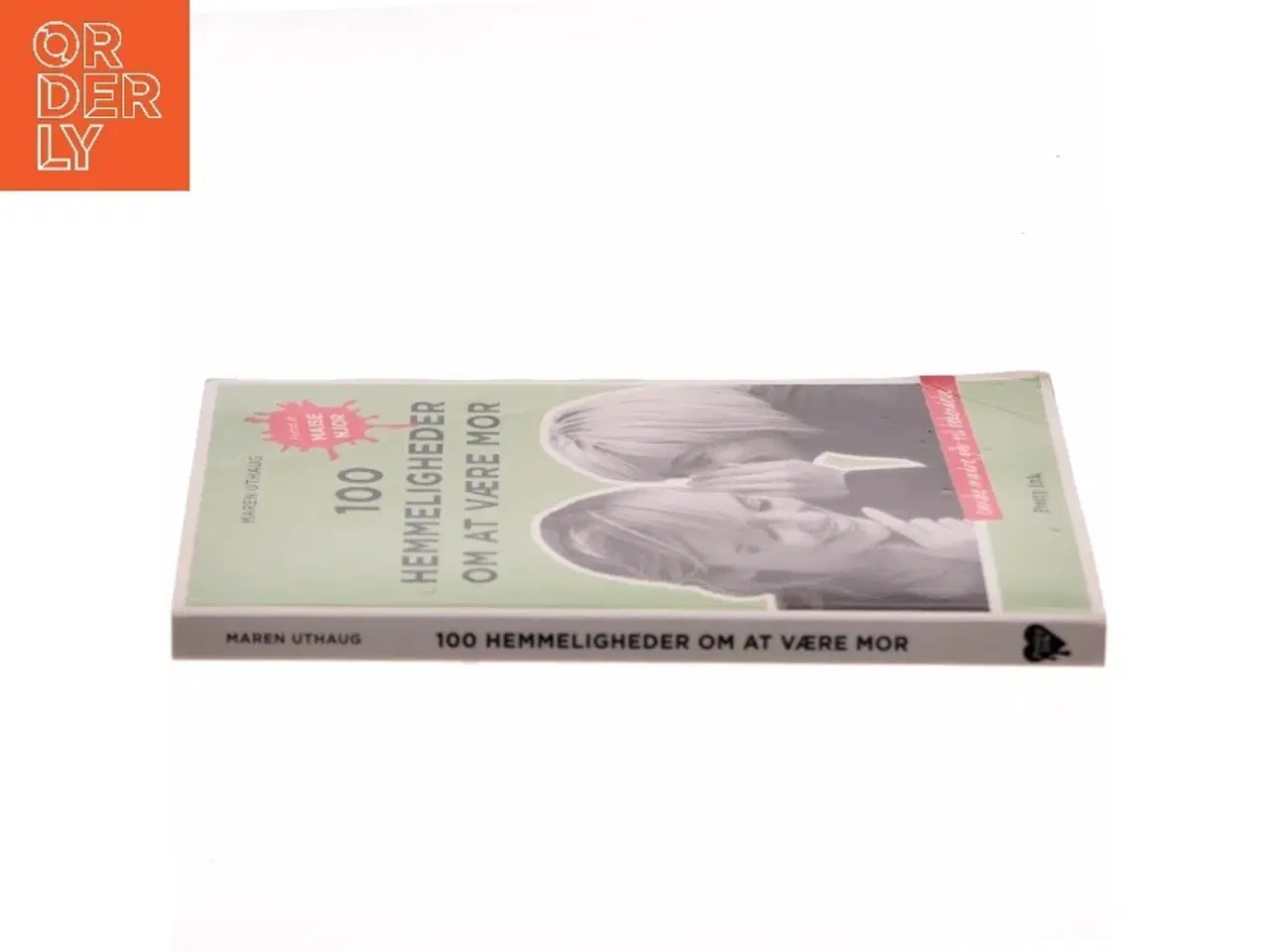 Billede 2 - 100 hemmeligheder om at være mor : danske mødre går til bekendelse af Maren Uthaug (Bog)