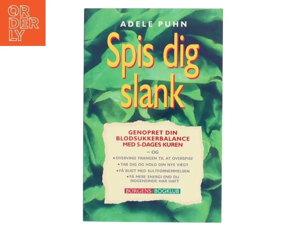 Billede 1 - Spis dig slank : genopret din blodsukkerbalance med 5-dages kuren og overvind trangen til at overspise, tab dig og hold din nye vægt, få bug