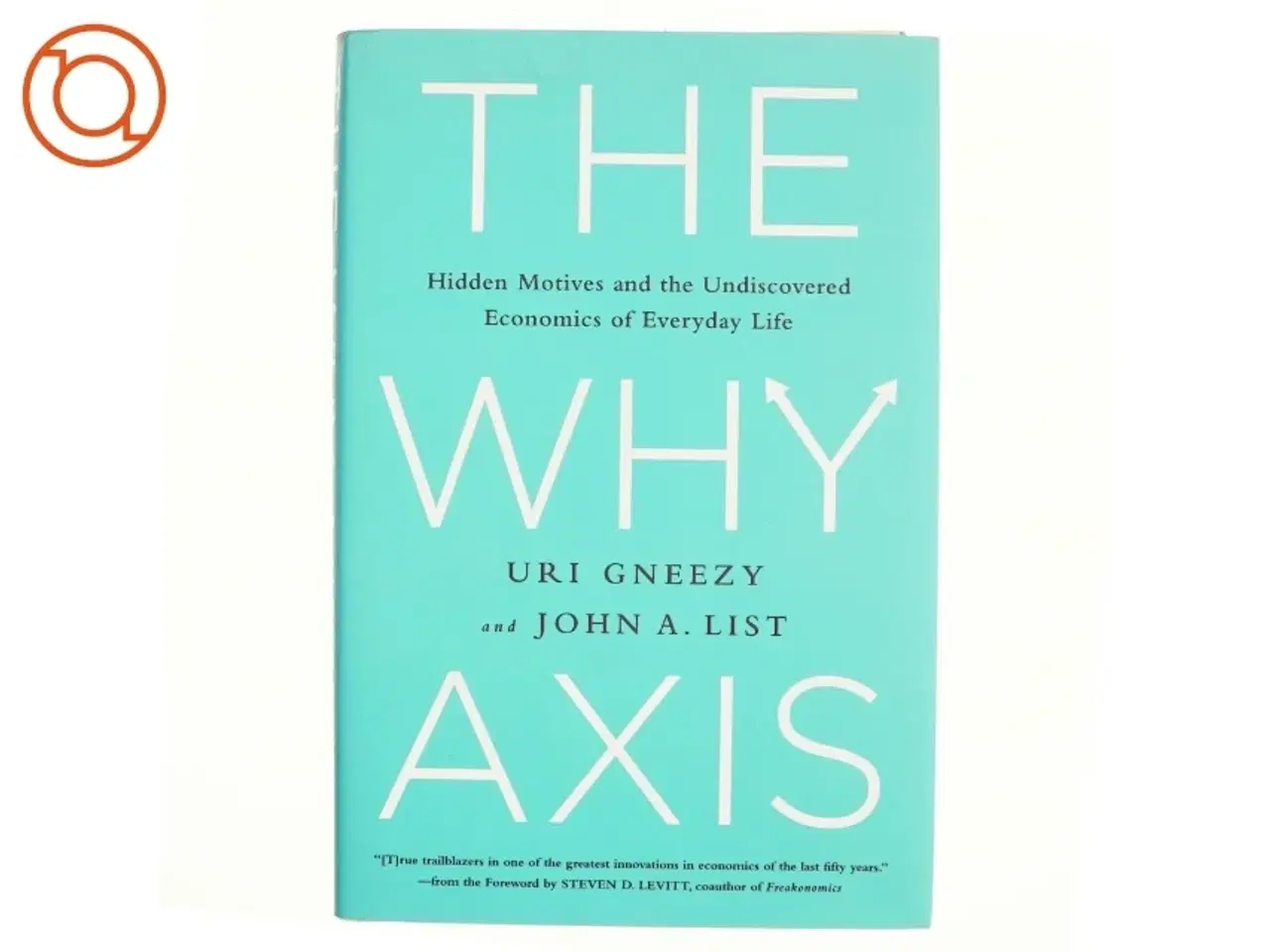 Billede 1 - The Why axis : hidden motives and the undiscovered economics of everyday life (Bog)