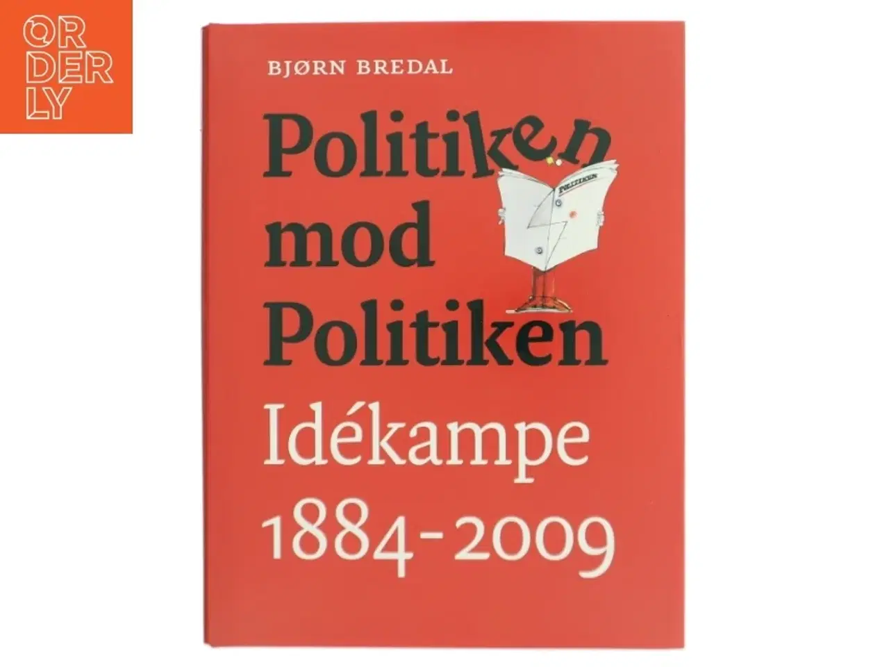 Billede 1 - Politiken mod Politiken : idékampe 1884-2009 af Bjørn Bredal (Bog)