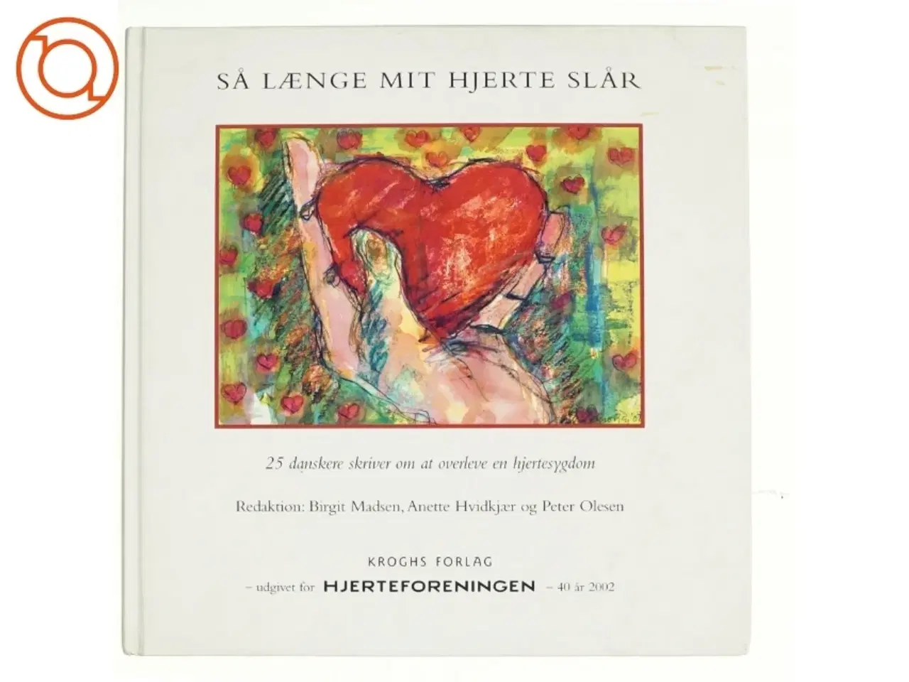 Billede 1 - Så længe mit hjerte slår : 25 danskere skriver om at overleve en hjertesygdom (Bog)