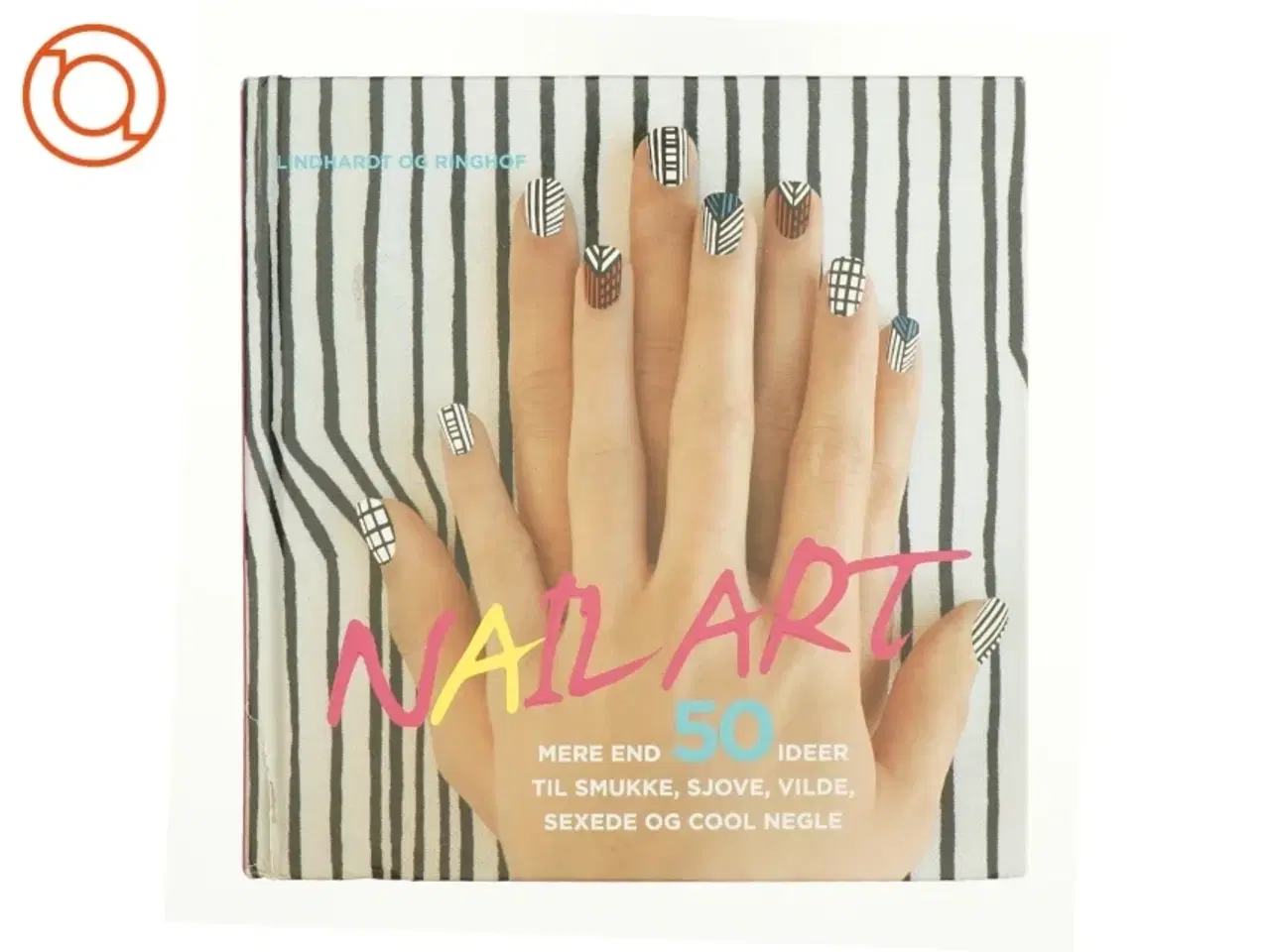 Billede 1 - Nail art : mere end 50 ideer til smukke, sjove, vilde, sexede og cool negle af Donne Geer (Bog)