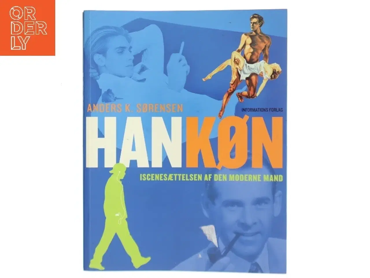 Billede 1 - Hankøn : iscenesættelsen af den moderne mand af Anders K. Sørensen (Bog)
