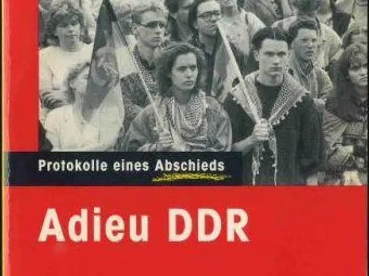 Billede 1 - Adieu DDR - Protokolle eines Abschieds